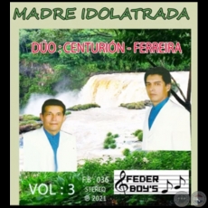 MADRE IDOLATRADA - DÚO CENTURIÓN FERREIRA - VOLUMEN 3 - Año 2021